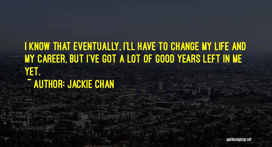 Change My Life Quotes By Jackie Chan