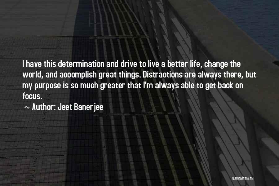 Change My Life Quotes By Jeet Banerjee