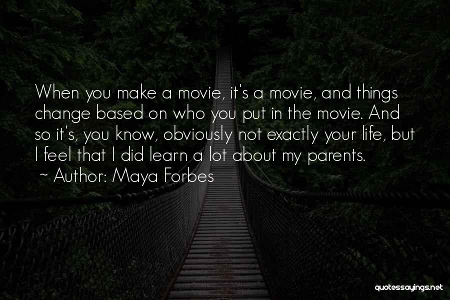 Change My Life Quotes By Maya Forbes