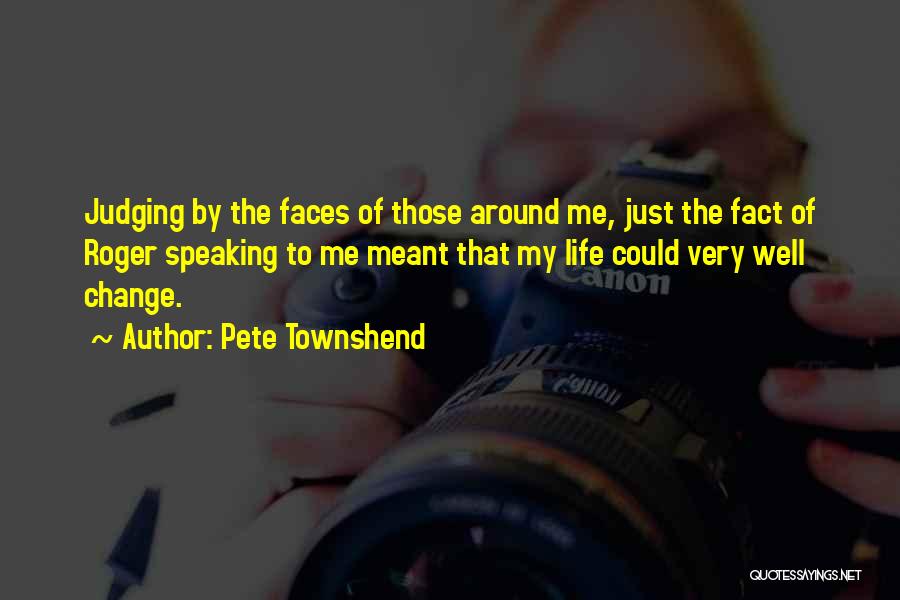 Change My Life Quotes By Pete Townshend