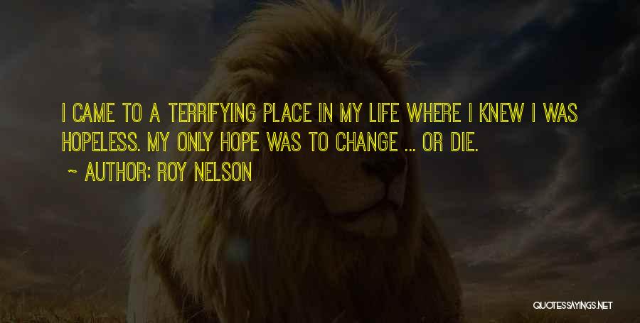 Change My Life Quotes By Roy Nelson