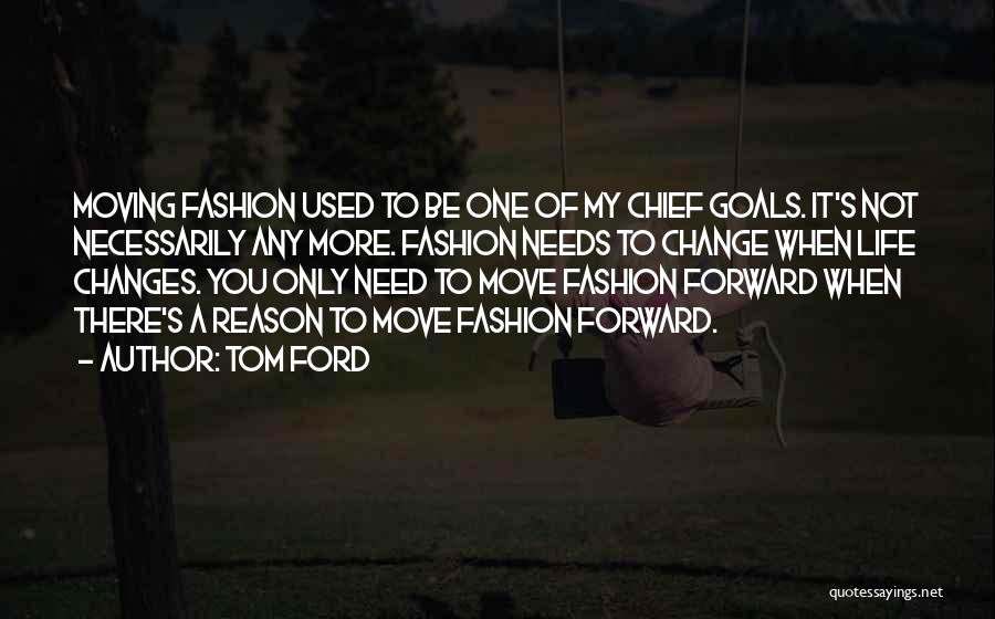 Change My Life Quotes By Tom Ford