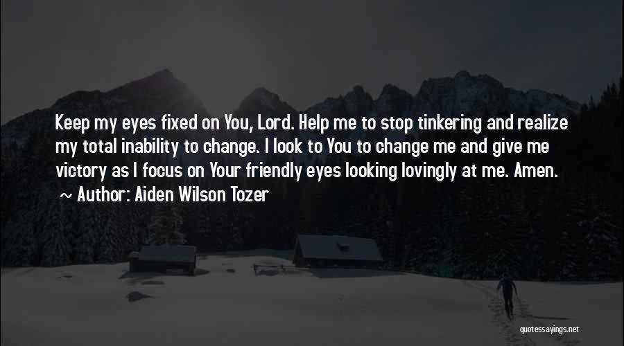Change My Look Quotes By Aiden Wilson Tozer