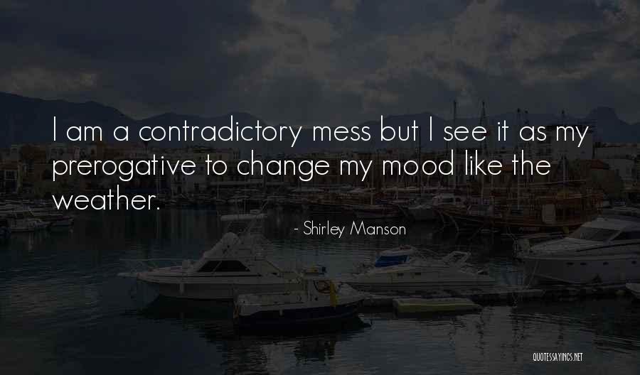 Change My Mood Quotes By Shirley Manson Change My Mood Quotes By Shirley Manson