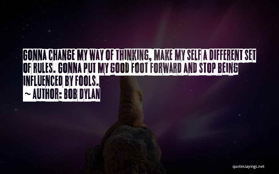 Change My Way Of Thinking Quotes By Bob Dylan