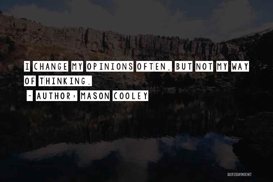 Change My Way Of Thinking Quotes By Mason Cooley