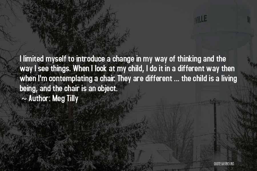 Change My Way Of Thinking Quotes By Meg Tilly