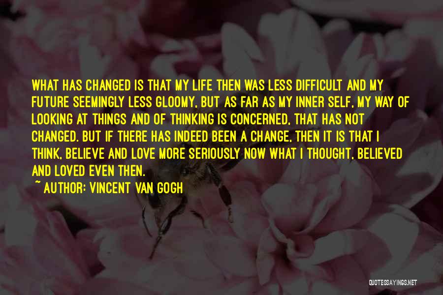 Change My Way Of Thinking Quotes By Vincent Van Gogh