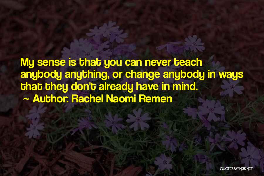 Change My Way Quotes By Rachel Naomi Remen