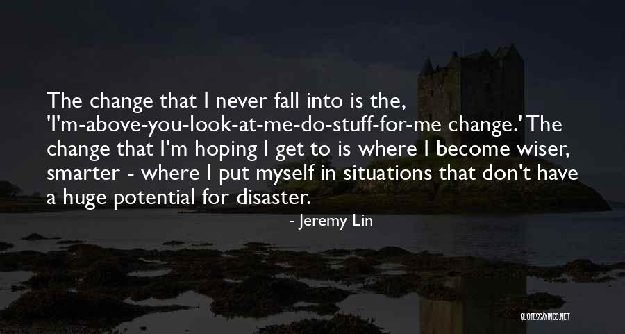 Change Myself For You Quotes By Jeremy Lin Change Myself For You Quotes By Jeremy Lin