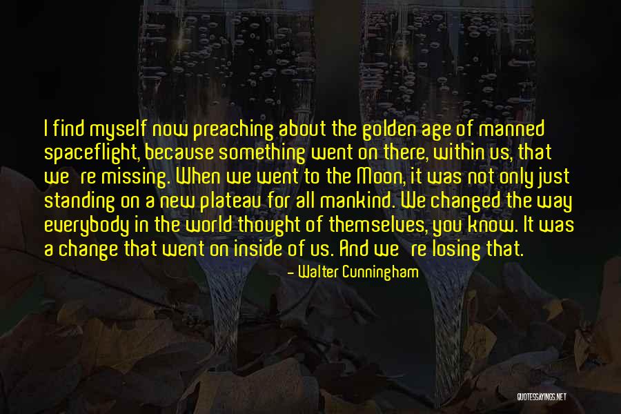 Change Myself For You Quotes By Walter Cunningham Change Myself For You Quotes By Walter Cunningham
