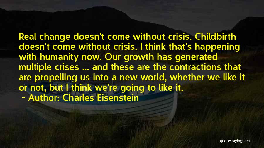 Change Not Happening Quotes By Charles Eisenstein