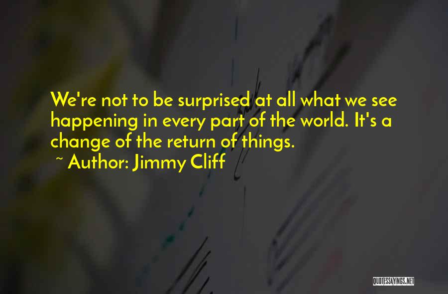 Change Not Happening Quotes By Jimmy Cliff