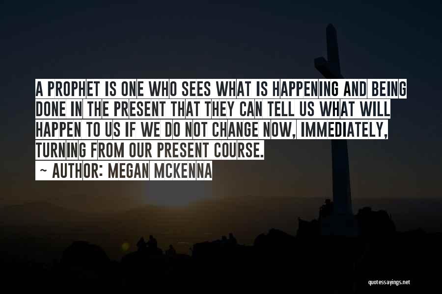 Change Not Happening Quotes By Megan McKenna