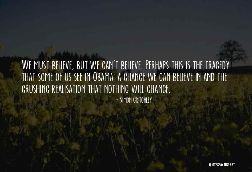 Change Obama Quotes By Simon Critchley Change Obama Quotes By Simon Critchley