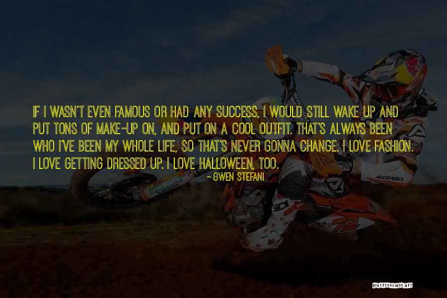 Change Of Life Famous Quotes By Gwen Stefani Change Of Life Famous Quotes By Gwen Stefani