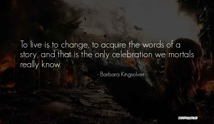 Change Of Live Quotes By Barbara Kingsolver Change Of Live Quotes By Barbara Kingsolver
