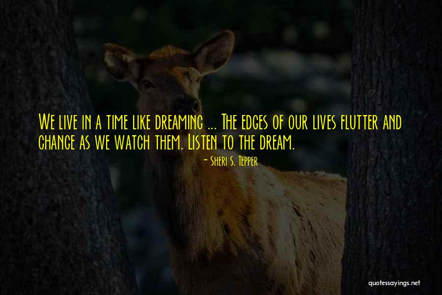 Change Of Live Quotes By Sheri S. Tepper Change Of Live Quotes By Sheri S. Tepper