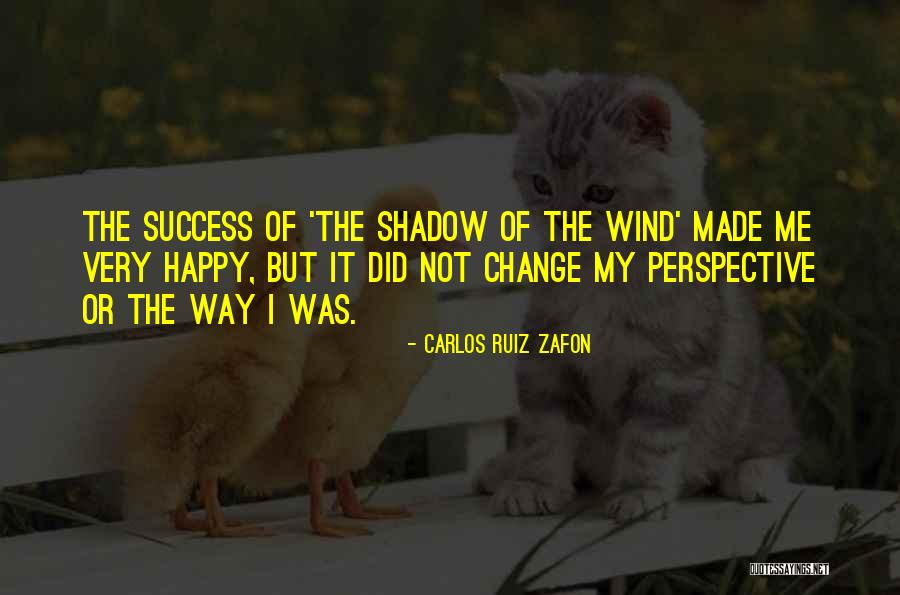 Change Of Perspective Quotes By Carlos Ruiz Zafon