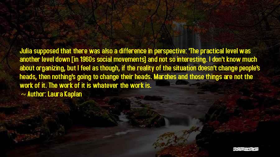 Change Of Perspective Quotes By Laura Kaplan