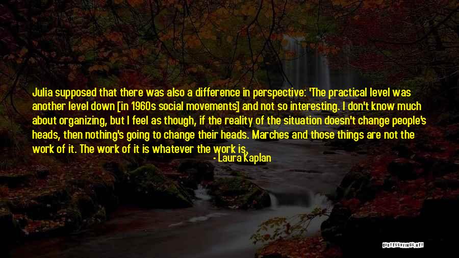 Change Of Perspective Quotes By Laura Kaplan