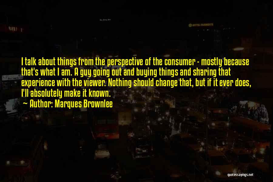 Change Of Perspective Quotes By Marques Brownlee