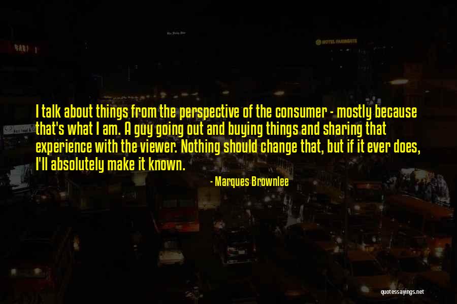 Change Of Perspective Quotes By Marques Brownlee