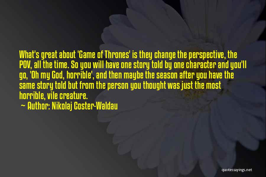 Change Of Perspective Quotes By Nikolaj Coster-Waldau