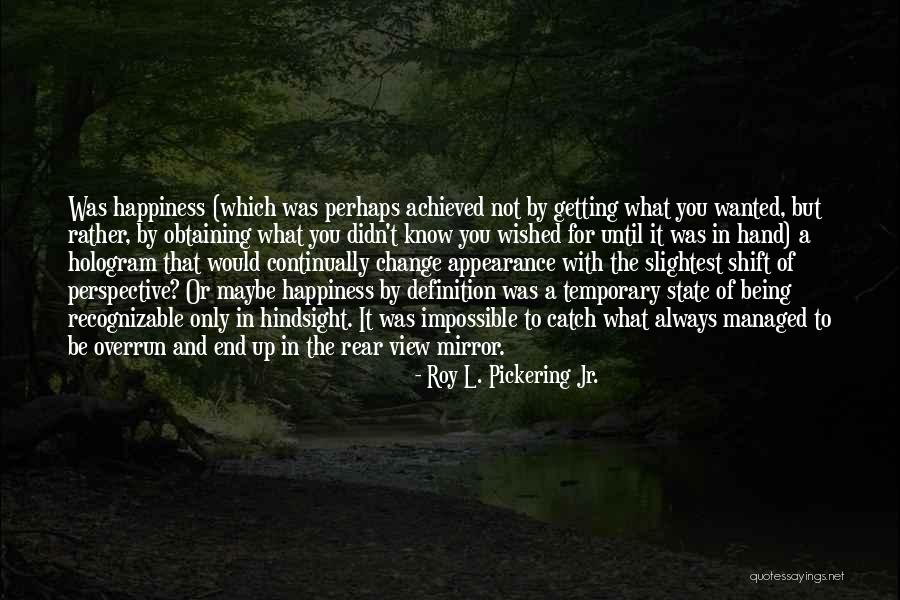 Change Of Perspective Quotes By Roy L. Pickering Jr.