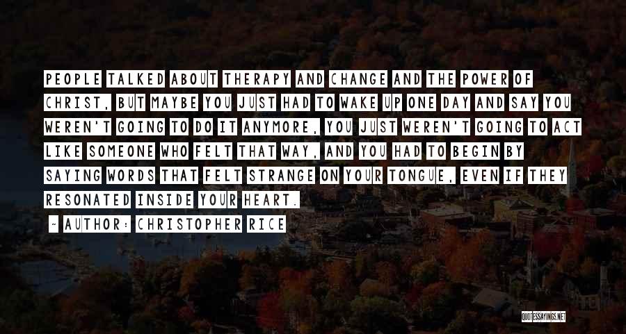 Change Of The Heart Quotes By Christopher Rice