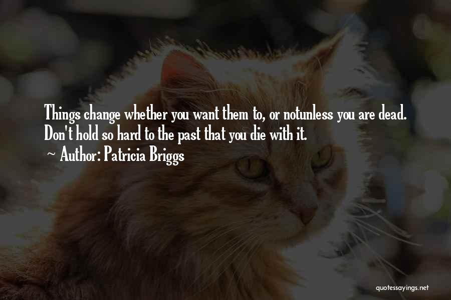 Change Or Die Quotes By Patricia Briggs