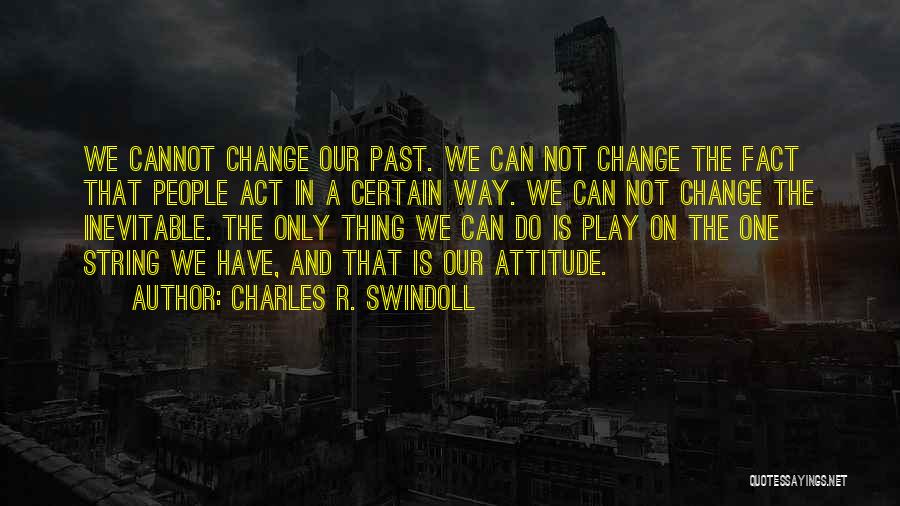Change Our Attitude Quotes By Charles R. Swindoll