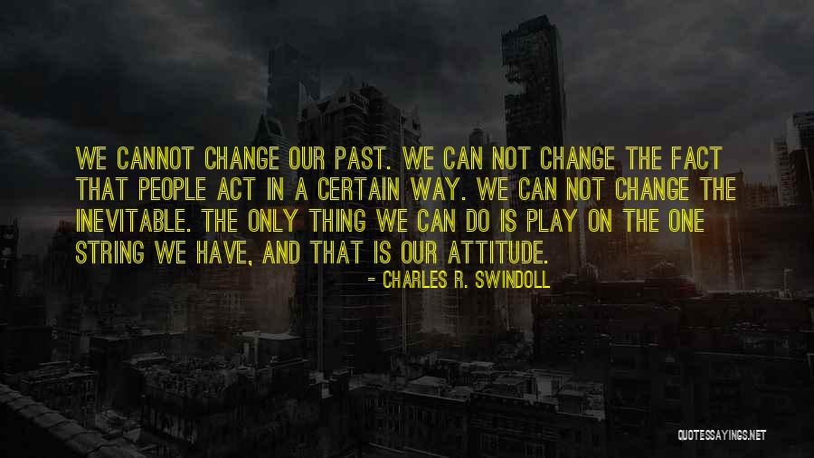 Change Our Attitude Quotes By Charles R. Swindoll