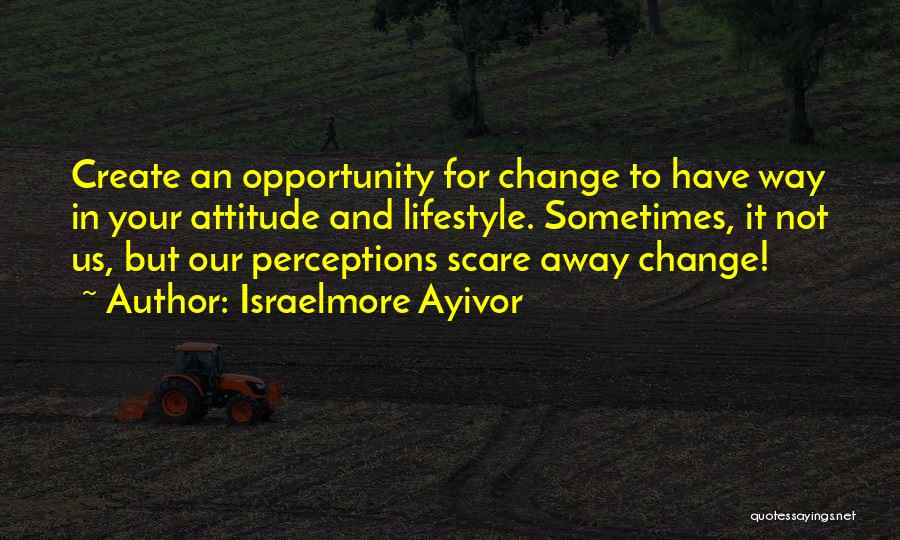 Change Our Attitude Quotes By Israelmore Ayivor