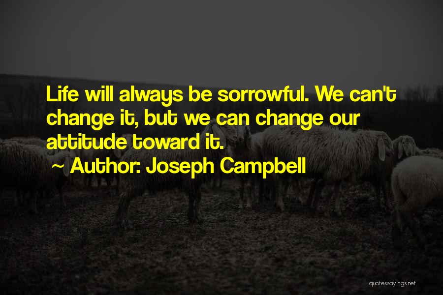 Change Our Attitude Quotes By Joseph Campbell