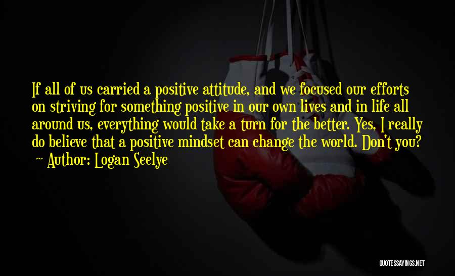 Change Our Attitude Quotes By Logan Seelye