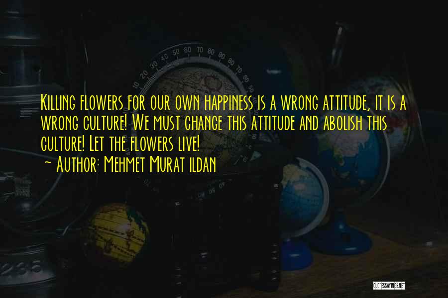 Change Our Attitude Quotes By Mehmet Murat Ildan
