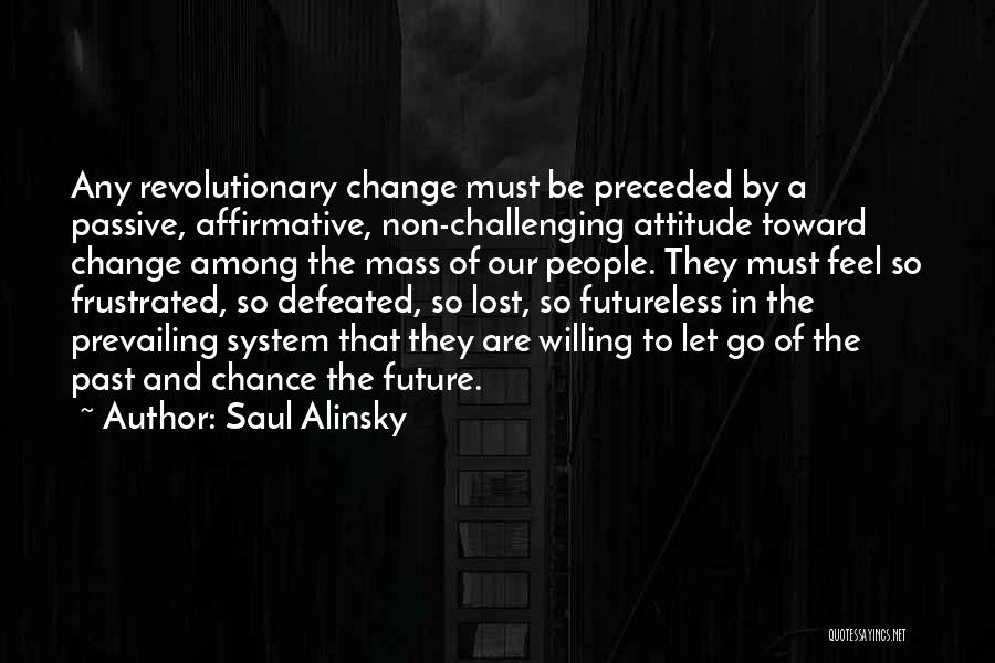 Change Our Attitude Quotes By Saul Alinsky