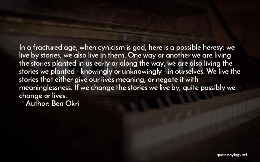 Change Our Lives Quotes By Ben Okri