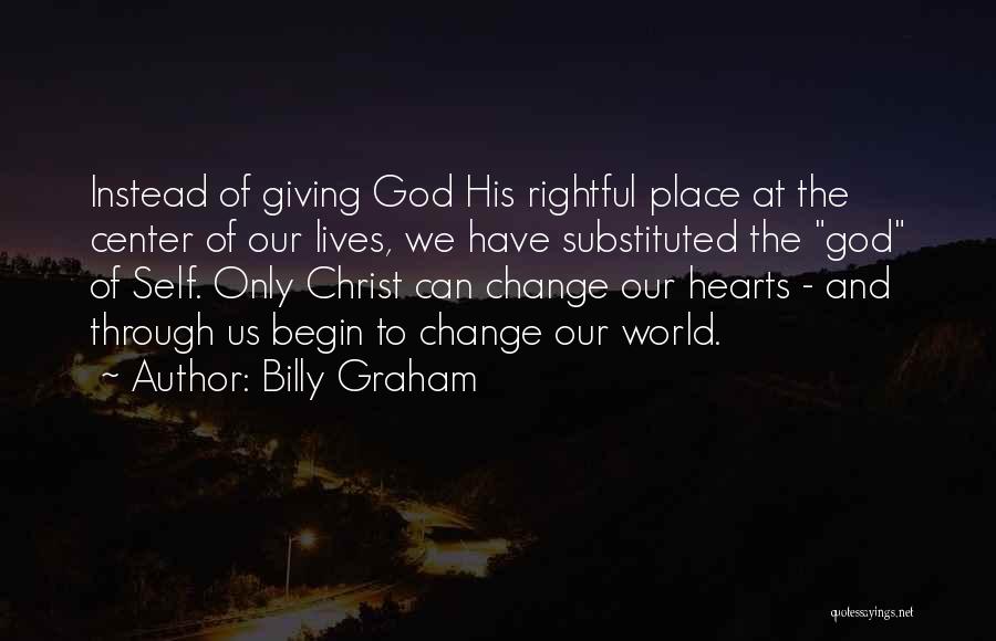 Change Our Lives Quotes By Billy Graham