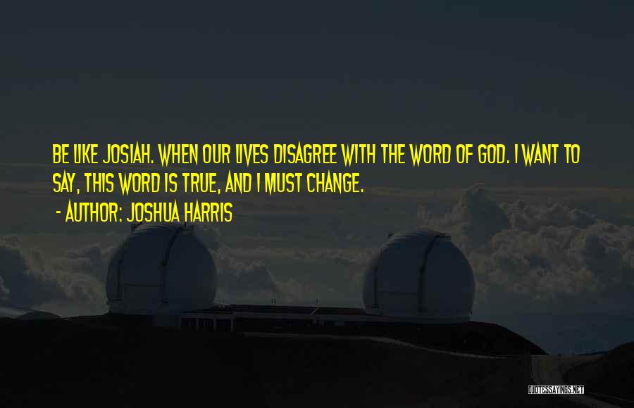 Change Our Lives Quotes By Joshua Harris