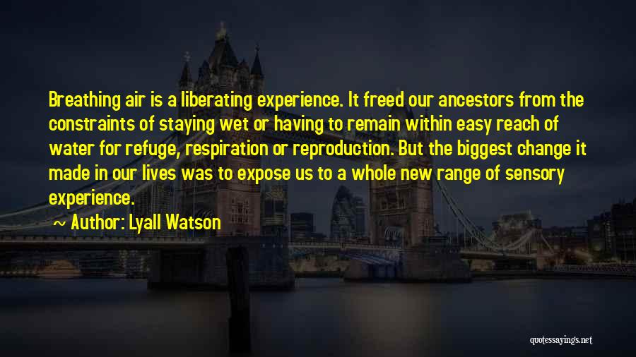 Change Our Lives Quotes By Lyall Watson