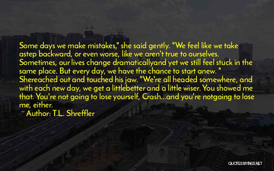 Change Our Lives Quotes By T.L. Shreffler