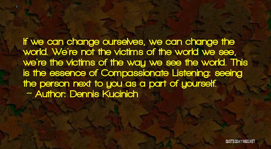 Change Ourselves Quotes By Dennis Kucinich