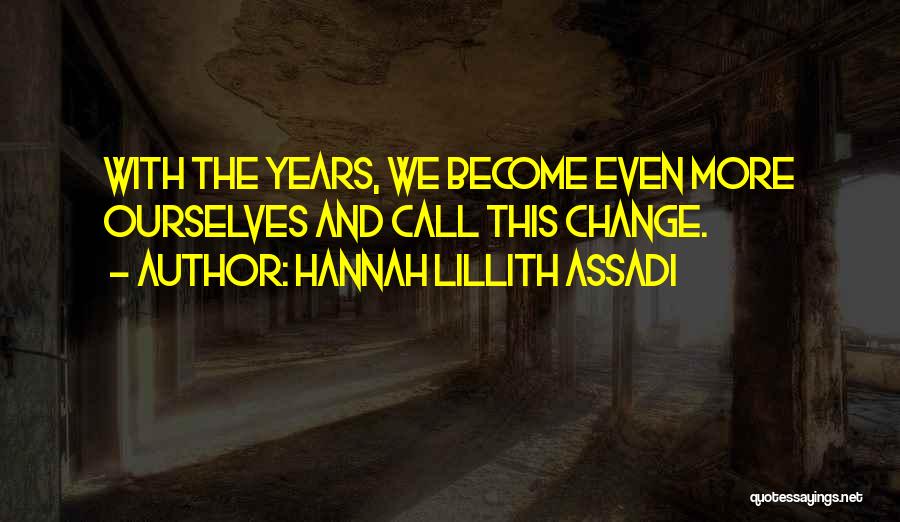 Change Ourselves Quotes By Hannah Lillith Assadi