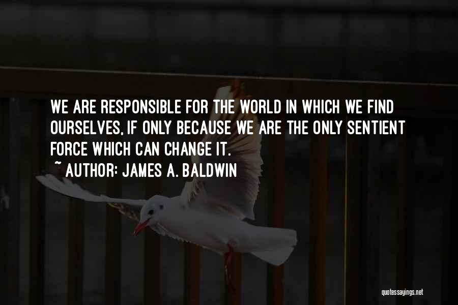 Change Ourselves Quotes By James A. Baldwin