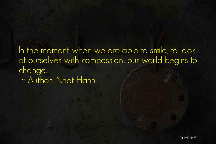 Change Ourselves Quotes By Nhat Hanh