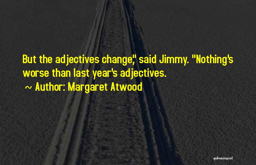 Change Over A Year Quotes By Margaret Atwood