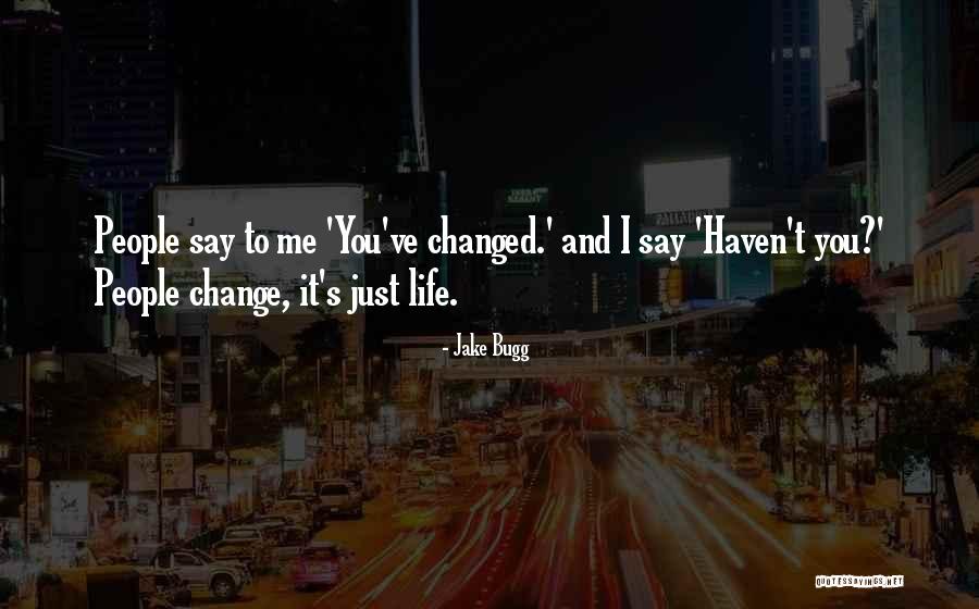 Change People's Life Quotes By Jake Bugg Change People's Life Quotes By Jake Bugg