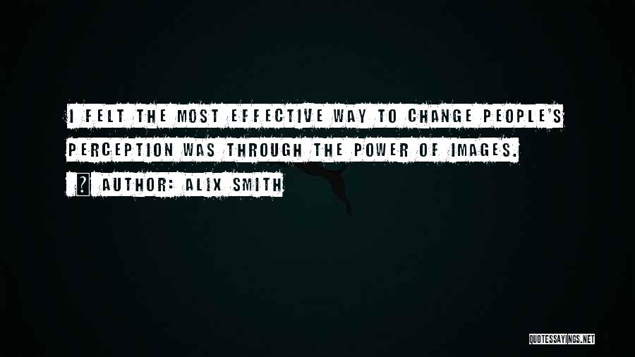 Change People's Perception Of You Quotes By Alix Smith